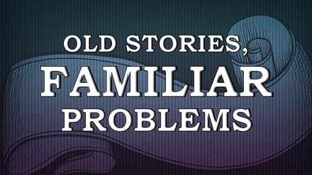 Old Stories, Familiar Problems